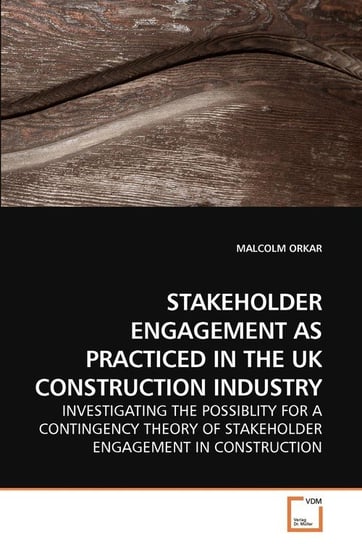 Stakeholder Engagement As Practiced In The Uk Construction Industry Orkar Malcolm