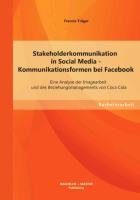 Stakeholderkommunikation in Social Media - Kommunikationsformen bei Facebook: Eine Analyse der Imagearbeit und des Beziehungsmanagements von Coca Cola Trager Francie