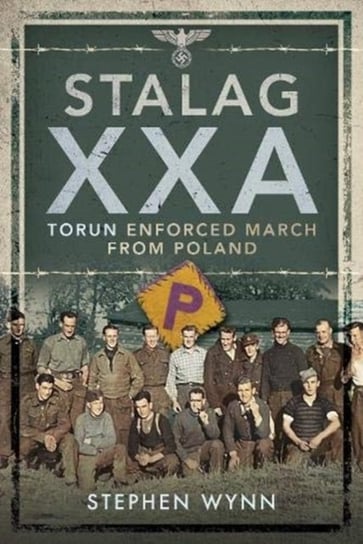 Stalag XXA and the Enforced March from Poland Stephen Wynn