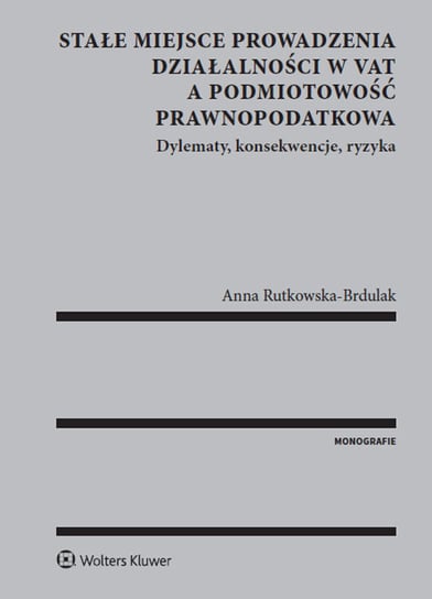 Stałe miejsce prowadzenia działalności w VAT a podmiotowość prawnopodatkowa Rutkowska-Brdulak Anna
