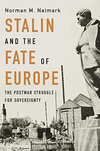Stalin and the Fate of Europe: The Postwar Struggle for Sovereignty Naimark Norman M.