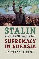 Stalin and the Struggle for Supremacy in Eurasia Rieber Alfred J.