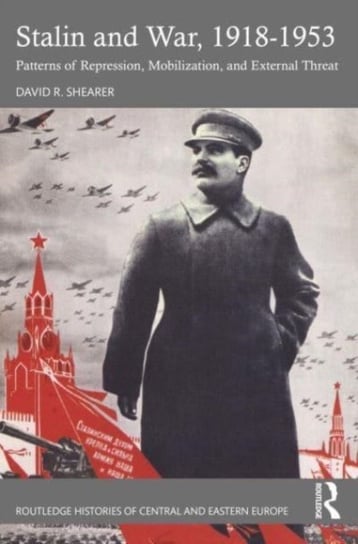 Stalin and War, 1918-1953: Patterns of Repression, Mobilization, and External Threat Taylor & Francis Ltd.