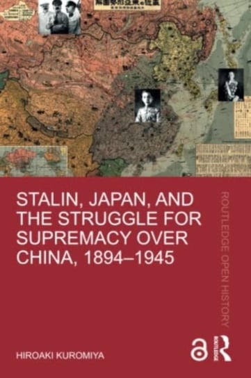 Stalin, Japan, and the Struggle for Supremacy over China, 1894-1945 Kuromiya Hiroaki
