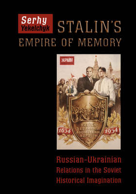 Stalin's Empire of Memory Yekelchyk Serhy