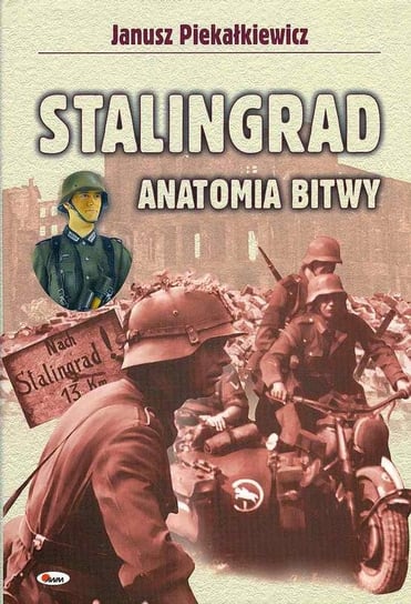 Stalingrad. Anatomia Bitwy Piekałkiewicz Janusz