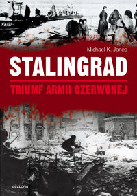 Stalingrad Triumf Armii Czerwonej Jones Michael