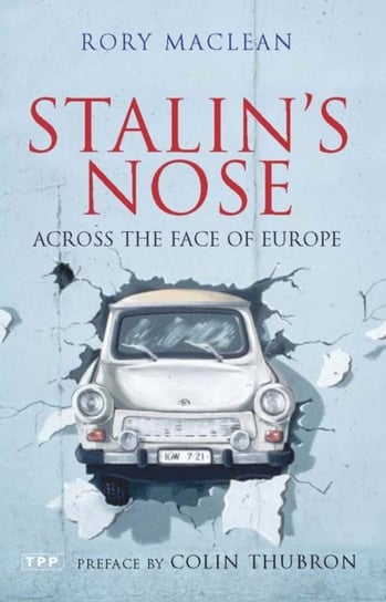 Stalins Nose: Across the Face of Europe MacLean Rory