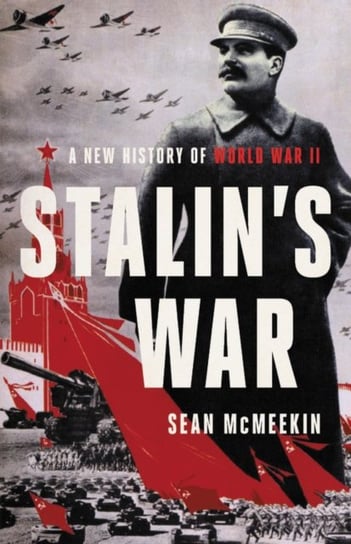 Stalins War: A New History of World War II Sean McMeekin