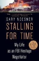 Stalling for Time: My Life as an FBI Hostage Negotiator Noesner Gary