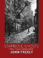 Stamboul Ghosts: A Stroll Through Bohemian Istanbul Freely John