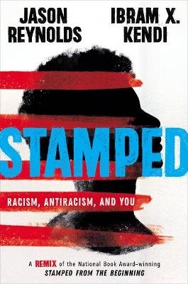 Stamped: Racism, Antiracism, and You: A Remix of the National Book Award-winning Stamped from the Beginning Reynolds Jason
