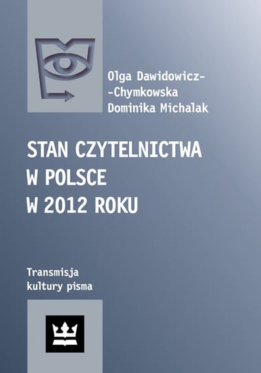 Stan czytelnictwa w Polsce w 2012 roku Dawidowicz-Chymkowska Olga, Michalak Dominika