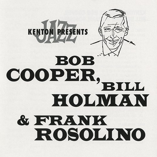 Stan Kenton Presents Bob Cooper, Bill Holman & Frank Rosolino Various Artists