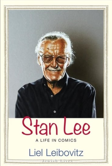 Stan Lee: A Life in Comics Leibovitz Liel