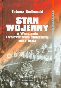 Stan Wojenny w Warszawie i Województwie Stołecznym 1981-1983 Ruzikowski Tadeusz