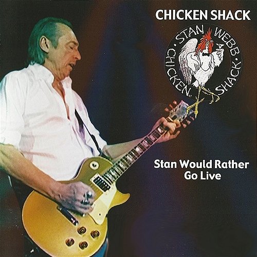 Stan Would Rather Go Live Stan Webb's Chicken Shack