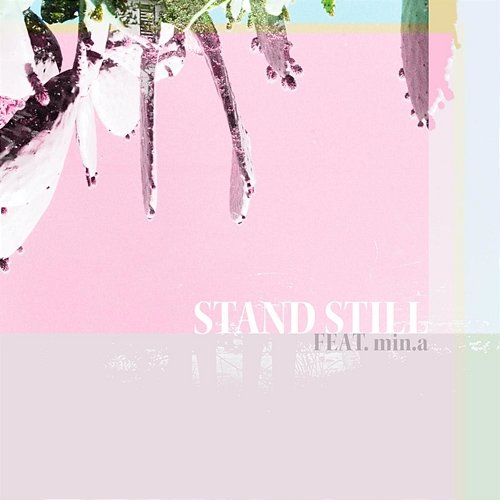 STAND STILL Bensbeendead. feat. min.a