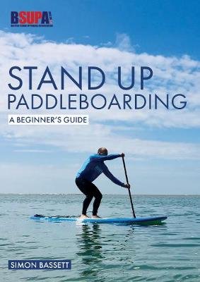 Stand Up Paddleboarding: A Beginner's Guide: Learn to Sup Bassett Simon