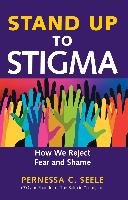 Stand Up to Stigma: How We Reject Fear and Shame Seele Pernessa C.