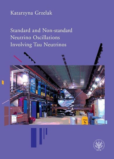 Standard and Non-standard. Neutrino Oscillations. Involving Tau Neutrinos Grzelak Katarzyna