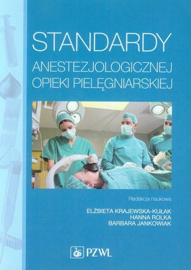 Standardy anestezjologicznej opieki pielęgniarskiej Opracowanie zbiorowe