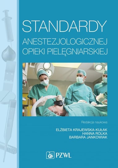 Standardy anestezjologicznej opieki pielęgniarskiej Krajewska-Kułak Elżbieta, Rolka Hanna