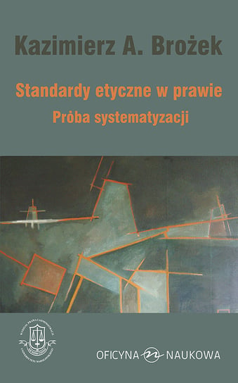 Standardy etyczne w prawie. Próba systematyzacji Brożek Kazimierz