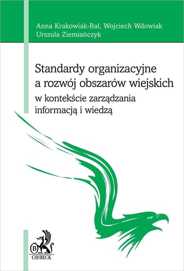 Standardy organizacyjne a rozwój obszarów wiejskich w kontekście zarządzania informacją i wiedzą Krakowiak-Bal Anna, Wdowiak Wojciech, Ziemiańczyk Urszula