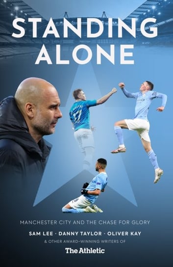 Standing Alone: Stories of Heroism and Heartbreak from Manchester City's 2020/21 Title-Winning Season Lee Sam