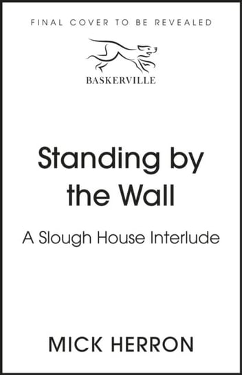 Standing by the Wall: A Slough House Interlude Mick Herron