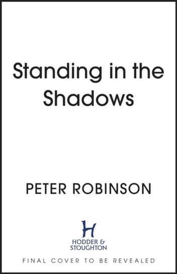 Standing in the Shadows: The last novel in the number one bestselling Alan Banks crime series Peter Robinson