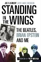 Standing in the Wings: The Beatles, Brian Epstein and Me Flannery Joe
