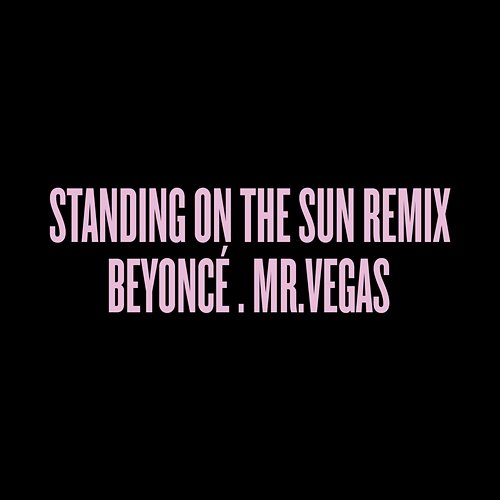 Standing on the Sun Remix Beyoncé feat. Mr. Vegas