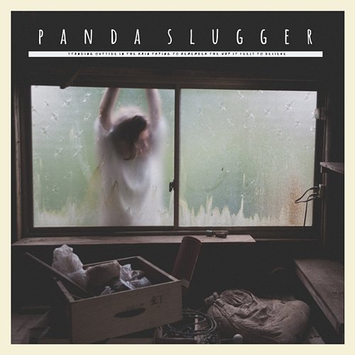 Standing Outside in the Rain Trying to Remember the Way It Feels to Believe panda slugger