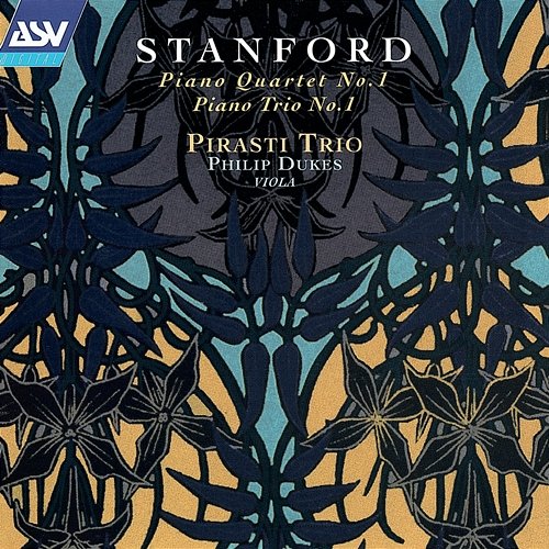 Stanford: Piano Quartet No. 1; Piano Trio No. 1 Pirasti Trio, Philip Dukes