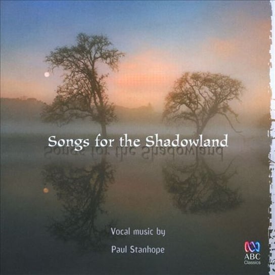 Stanhope: Songs for the Shadowland Sydney Chamber Choir, Gondwana Voices, Sheldon Jane, Yeadon Daniel, Dean Paul
