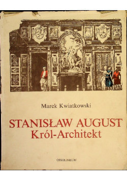 Stanisław August Król - Architekt Kwiatkowski Marek