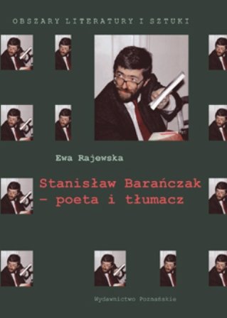 Stanisław Barańczak - poeta i tłumacz Rajewska Ewa