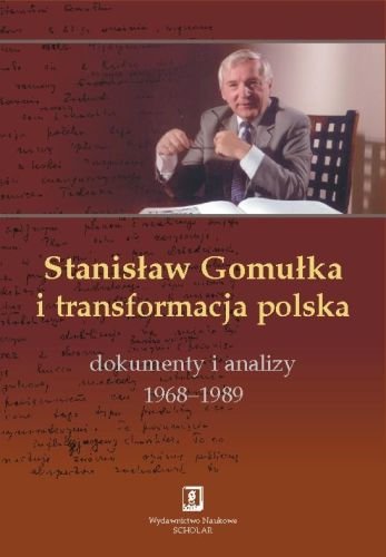 Stanisław Gomułka i Transformacja Polska Dokumenty i Analizy 1968-1989 Kowalik Tadeusz
