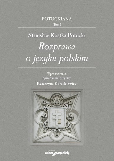 Stanisław Kostka Potocki. Rozprawa o języku polskim Kostka Potocki Stanisław