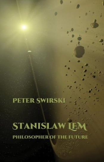 Stanislaw Lem. Philosopher of the Future Peter Swirski