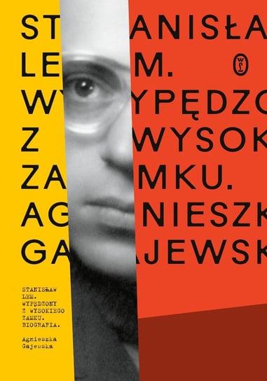 Stanisław Lem. Wypędzony z Wysokiego Zamku. Biografia Gajewska Agnieszka