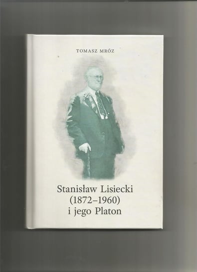 Stanisław Lisiecki (1872-1960) i jego Platon Mróz Tomasz