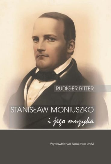 Stanisław Moniuszko i jego muzyka. Musik für die Nation. Der Komponist Stanisław Moniuszko (1819-1872) Ritter Rudiger
