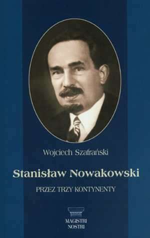 Stanisław Nowakowski. Przez Trzy Kontynenty Szafrański Wojciech