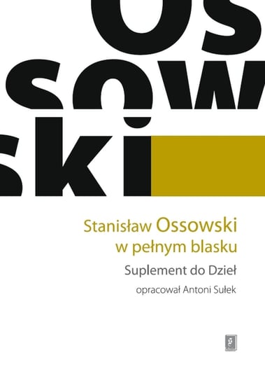 Stanisław Ossowski w pełnym blasku. Suplement do Dzieł Opracowanie zbiorowe