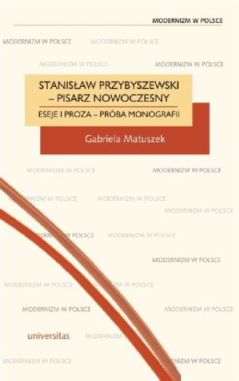 Stanisław Przybyszewski - pisarz nowoczesny. Eseje i proza - próba monografii - ebook PDF Matuszek Gabriela