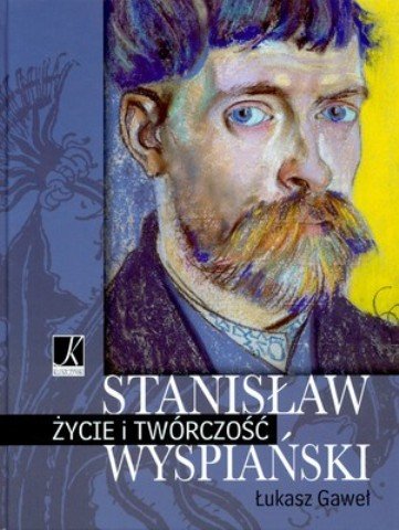 Stanisław Wyspiański. Życie i twórczość Gaweł Łukasz