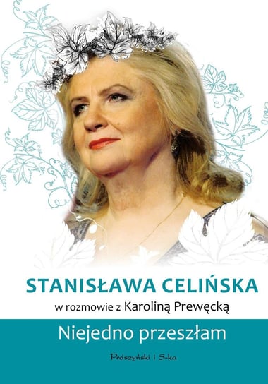 Stanisława Celińska. Niejedno przeszłam Prewęcka Karolina